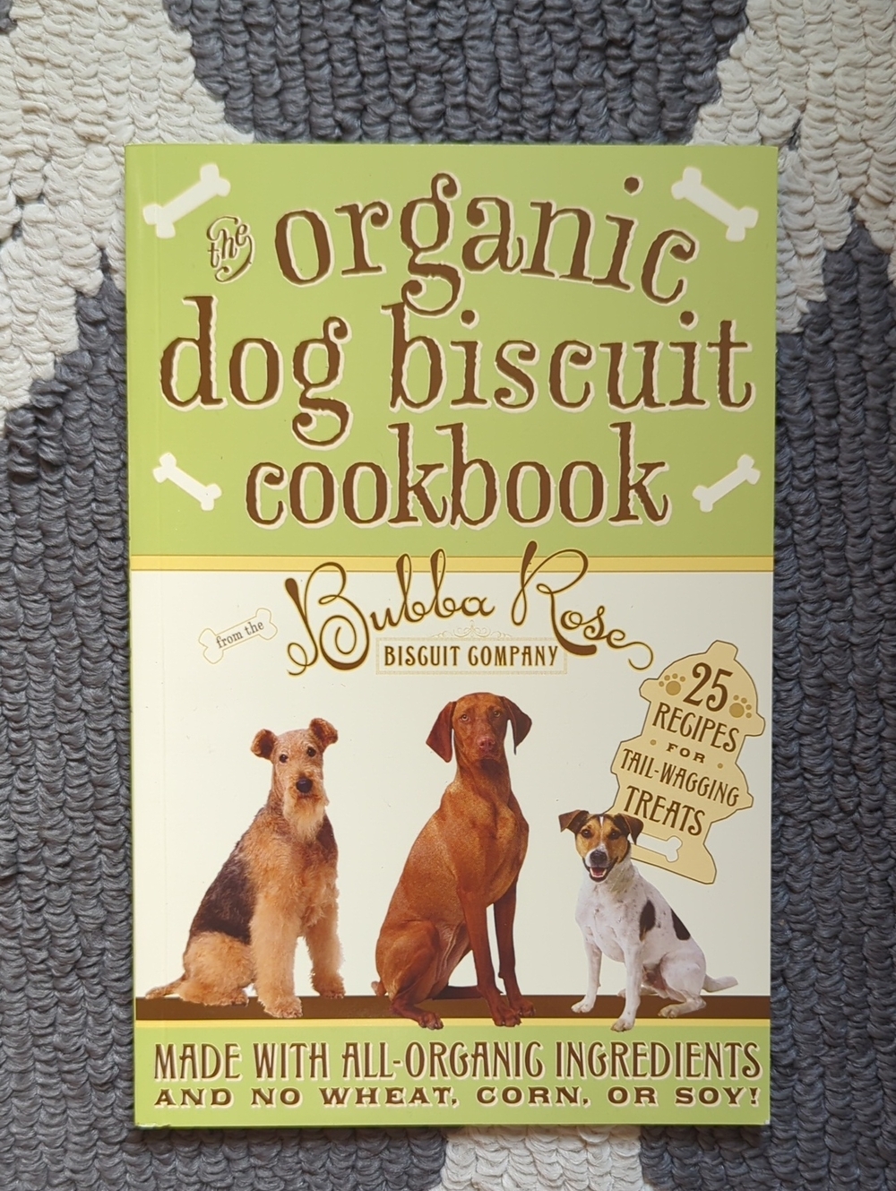 Brand New Organic Dog Biscuit Cookbook By Bubba Rose Biscuit Company